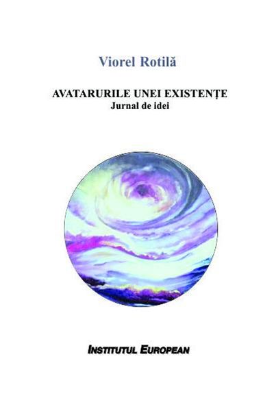 Editura Institutul European The Avatars of an Existence. Diary of Ideas, Viorel