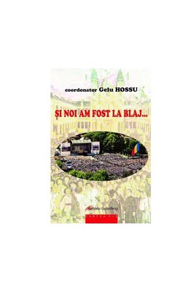 Editura Galaxia Gutenberg We were also in Blaj, Gelu Hossu