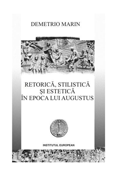 Editura Institutul European Retorica, stilistica si estetica in epoca lui Augu