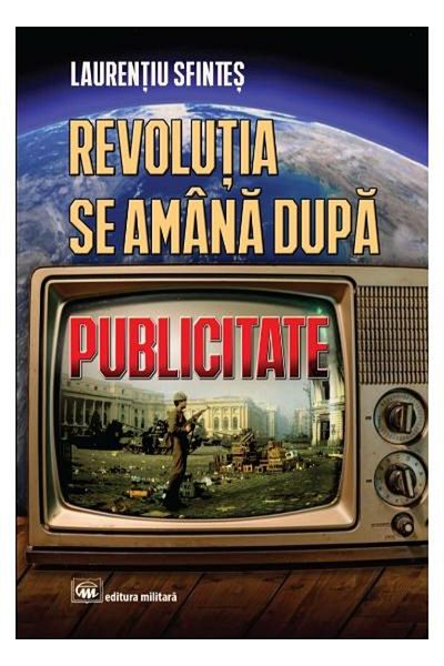 Editura Militara The revolution is postponed after publicity, Laurentiu Sfi