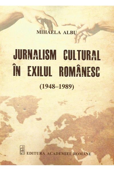 Editura Academiei Romane Cultural journalism in Romanian exile (1948-1989),