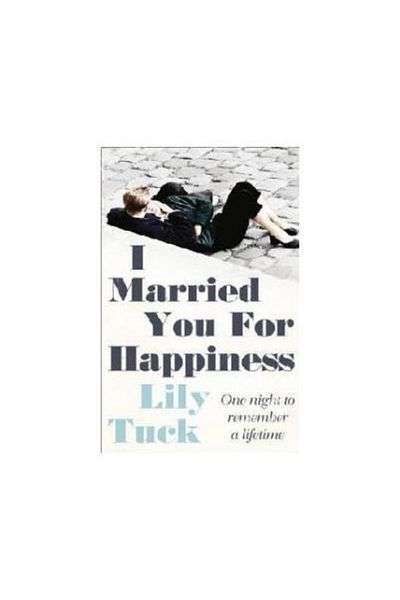 HarperCollins Publishers I Married You For Happiness, Lily Tuck