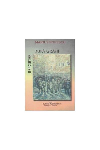Editura Scrisul Romanesc Reporter behind bars, Marius Popescu