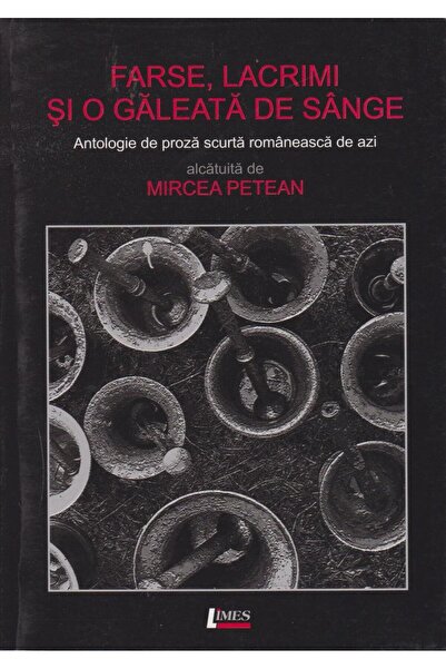 Editura Limes Farse, lacrimi si o galeata de sange. Antologie de