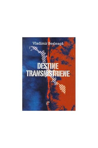 Editura Prut International Transnistrian destinies, Vladimir Besleaga