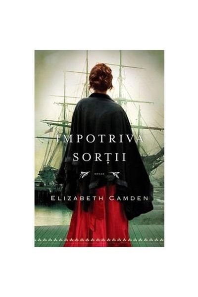 Editura Casa Cartii Against Fate, Elizabeth Camden