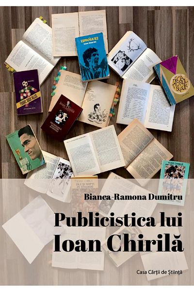 Editura Casa Cartii de Stiinta The journalism of Ioan Chirila, Bianca-Ramona Dumit