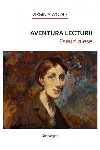 Editura Spandugino The Adventure of Reading. Selected Essays, Virginia Woolf