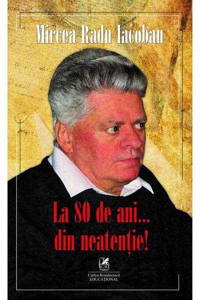 Editura Cartea Romaneasca Educational At 80 years old... inadvertently!, Mircea Radu Iac