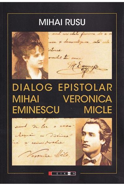 Editura Eikon Epistolary dialogue. Mihai Eminescu - Veronica Micle,