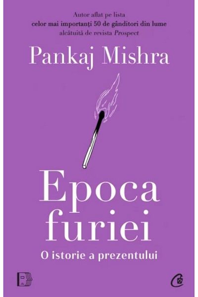 Editura Curtea Veche The Age of Rage: A History of the Present, Pankaj Mish
