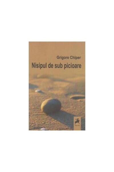 Editura Tracus Arte Nisipul de sub picioare. Proza scurta, Grigore Chi