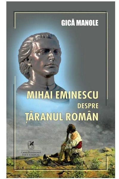 Editura Cartea Romaneasca Educational Mihai Eminescu about the Romanian peasant, Gica Manole