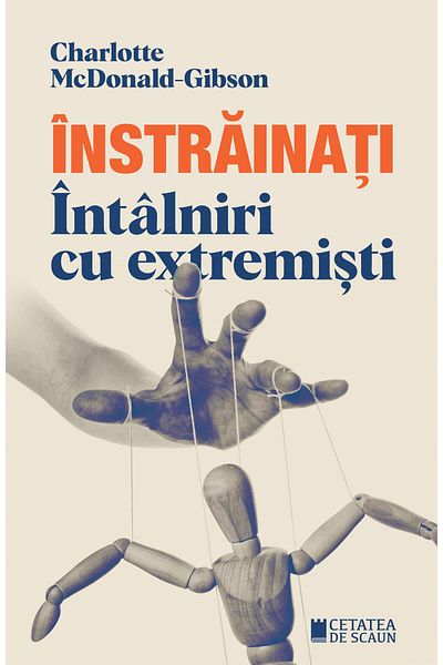 Editura Cetatea de Scaun Alienated. Meetings with Extremists, Charlotte Mc