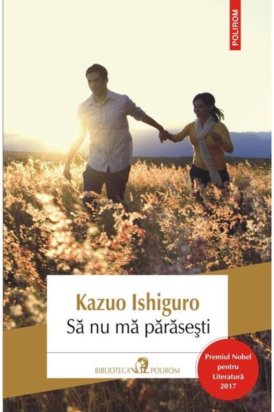 Editura Polirom Sa nu ma parasesti (editia 2017), Kazuo Ishiguro