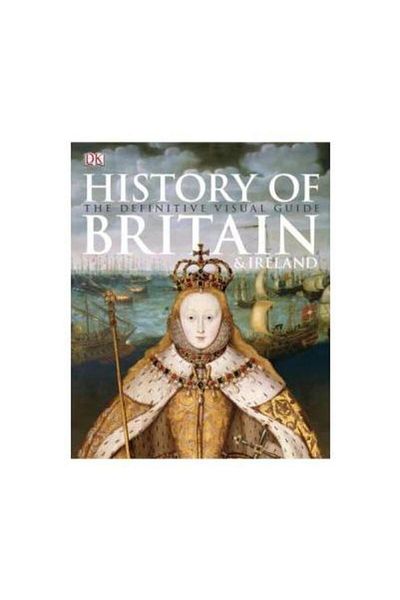Dorling Kindersley History of Britain and Ireland. The definitive vis