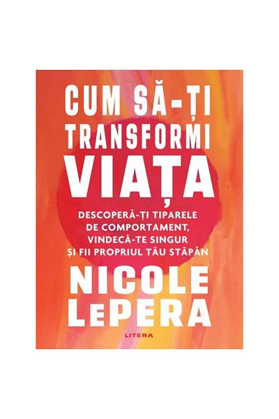 Editura Litera How to transform your life, Nicole Lepera