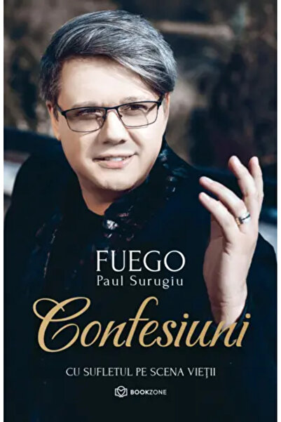 Bookzone Confesiuni cu sufletul pe scena vietii - Fuego - Paul Surugiu