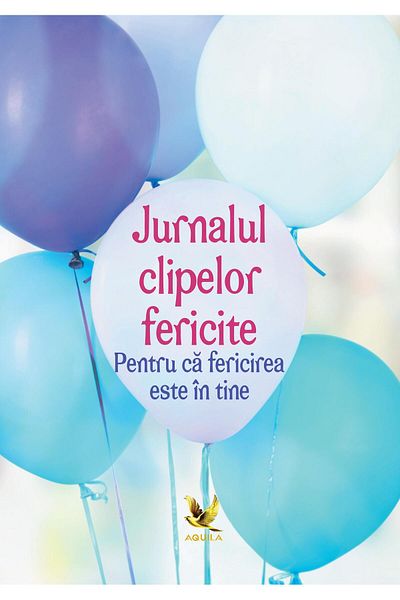 Editura AQUILA The diary of happy moments. Because happiness is