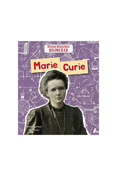 TÜRKİYE İŞ BANKASI KÜLTÜR YAYINLARI Marie Curie – Dünyayı Değiştiren Bilimcil...