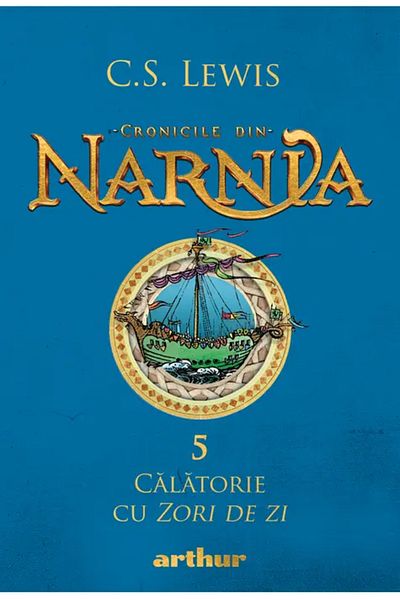 Editura Arthur Cronicile din Narnia V. Călătorie cu Zori de zi