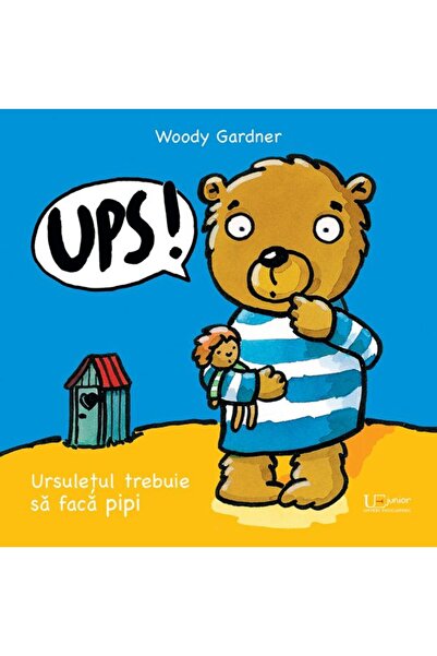 Editura Univers Ups. Ursulețul trebuie să facă pipi