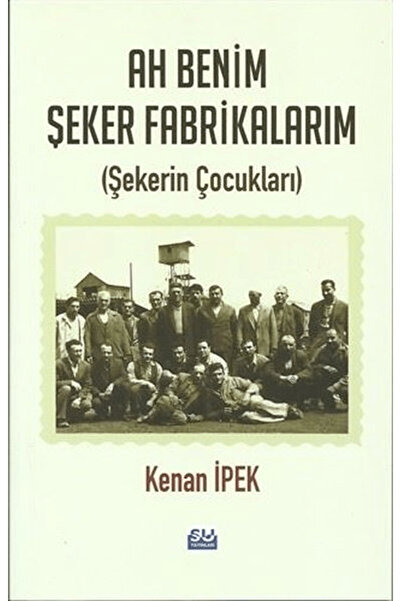 Su Yayınevi Ah Benim Şeker Fabrikalarım