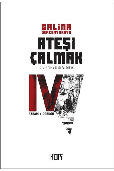 Kor Kitap Yaşamın Doruğu - Ateşi Çalmak 4 / Galina Serebryakova / Kor Kitap /...