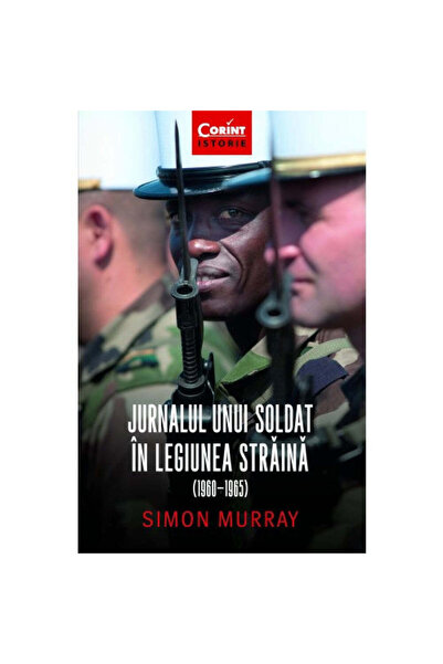Corint Jurnalul unui soldat din Legiunea Străină 1960-1965 - Simon Murray