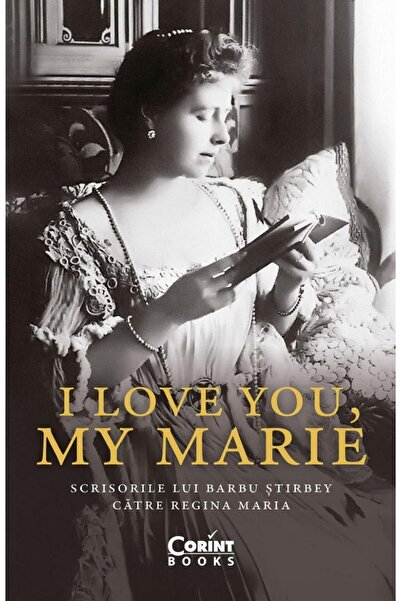 Editura Corint I love you, my Marie. Scrisorile lui Barbu Stirbey