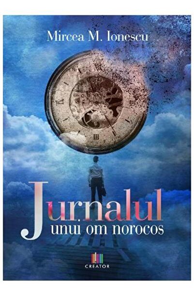 Editura Creator Jurnalul unui om norocos, Mircea M. Ionescu