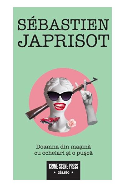 Editura Crime Scene Press Doamna din masina cu ochelari si o pusca, Sebastie