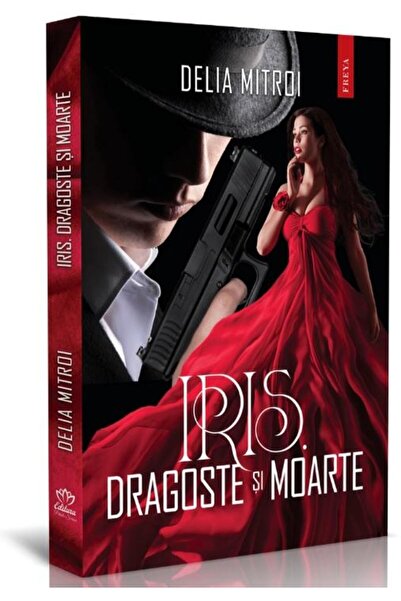 Editura Petale Scrise Iris. Dragoste si moarte, Delia Mitroi