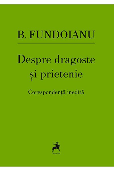 Editura Tracus Arte About love and friendship. Unique correspondence