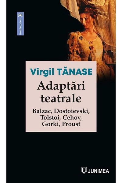 Editura Junimea Theatrical adaptations. Balzac, Dostoevsky, Tolstoy, C