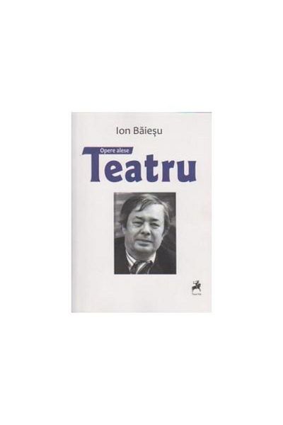Editura Tracus Arte Selected works. Theatre, Ion Baiesu