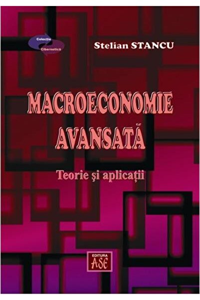 Editura ASE Macroeconomie avansata. Teorie si aplicatii, STELI