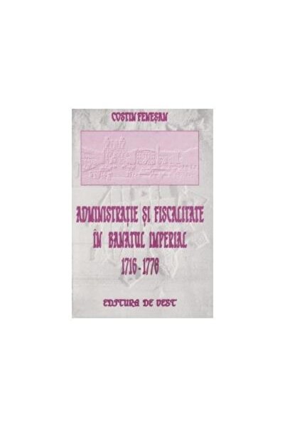 Editura de Vest Administratie si fiscalitate in Banatul imperial-1