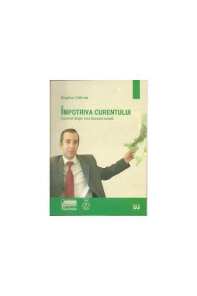 Editura Universul Juridic Impotriva curentului - Insemnari despre criza fina