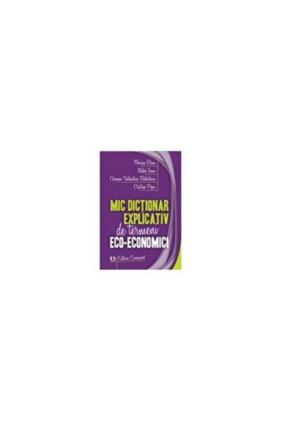 Editura Economica Mic dictionar explicativ de termeni eco-economici,