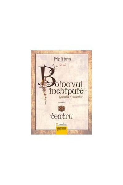 Editura Gramar The Imaginary Patient. The School for Women, Moliere