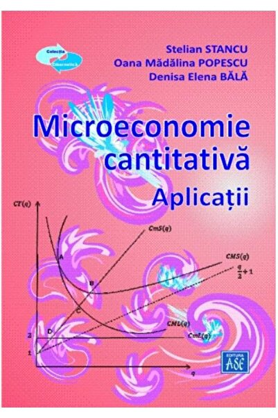 Editura ASE Microeconomie cantitativa. Aplicatii, STELIAN STAN
