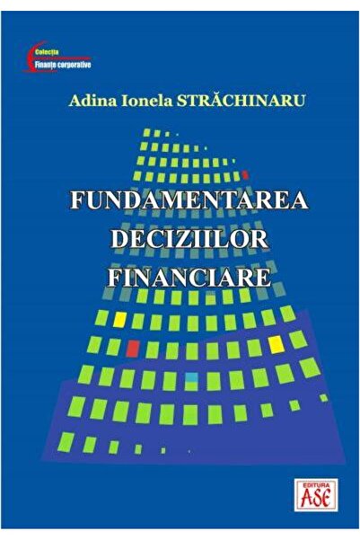Editura ASE Fundamentarea deciziilor financiare, Adina Ionela