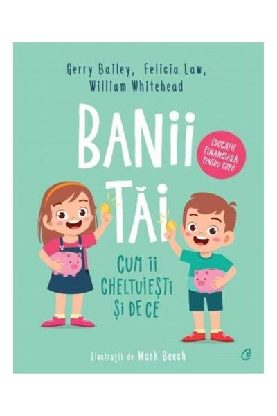 Editura Curtea Veche Banii tai. Cum ii cheltuiesti si de ce. Banii tai,