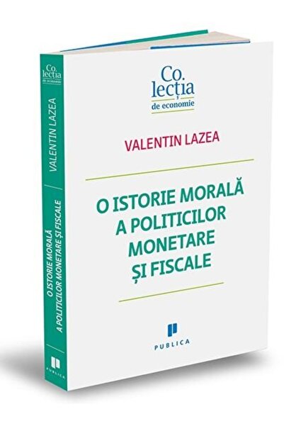 Editura Publica O istorie morala a politicilor monetare si fiscale