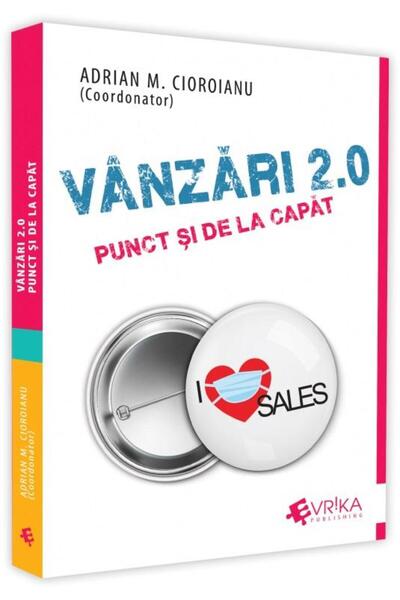 Editura EVRIKA PUBLISHING Vanzari 2.0. Punct si de la capat, Adrian Cioroian