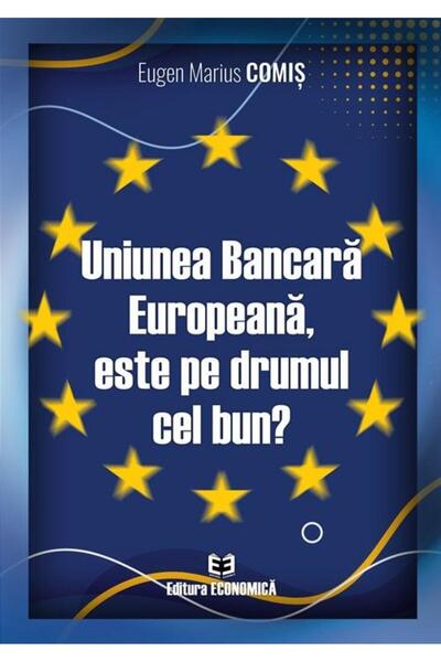 Editura Economica Uniunea Bancara Europeana, este pe drumul cel bun?