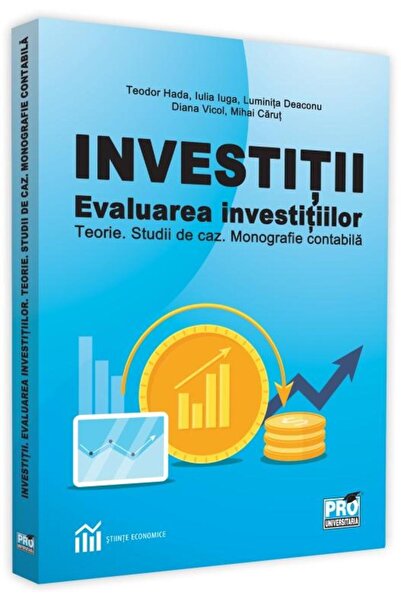 Editura Pro Universitaria Investitii. Evaluarea investitiilor. Teorie. Studi
