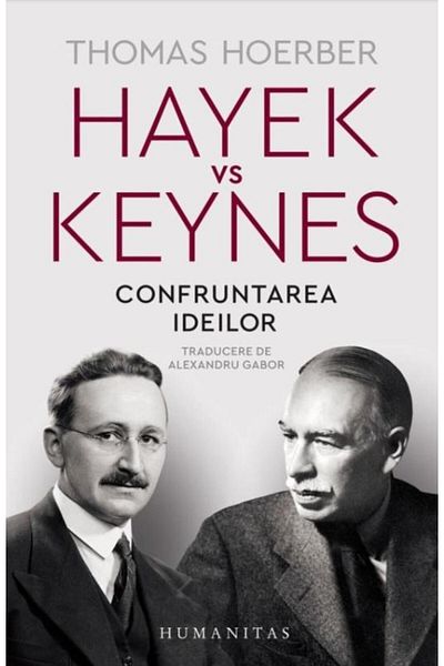 Editura Humanitas Hayek vs Keynes. Confruntarea ideilor, Thomas Hoer