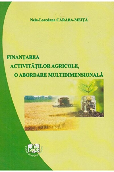 Editura Universitaria Finantarea activitatilor agricole, o abordare mult